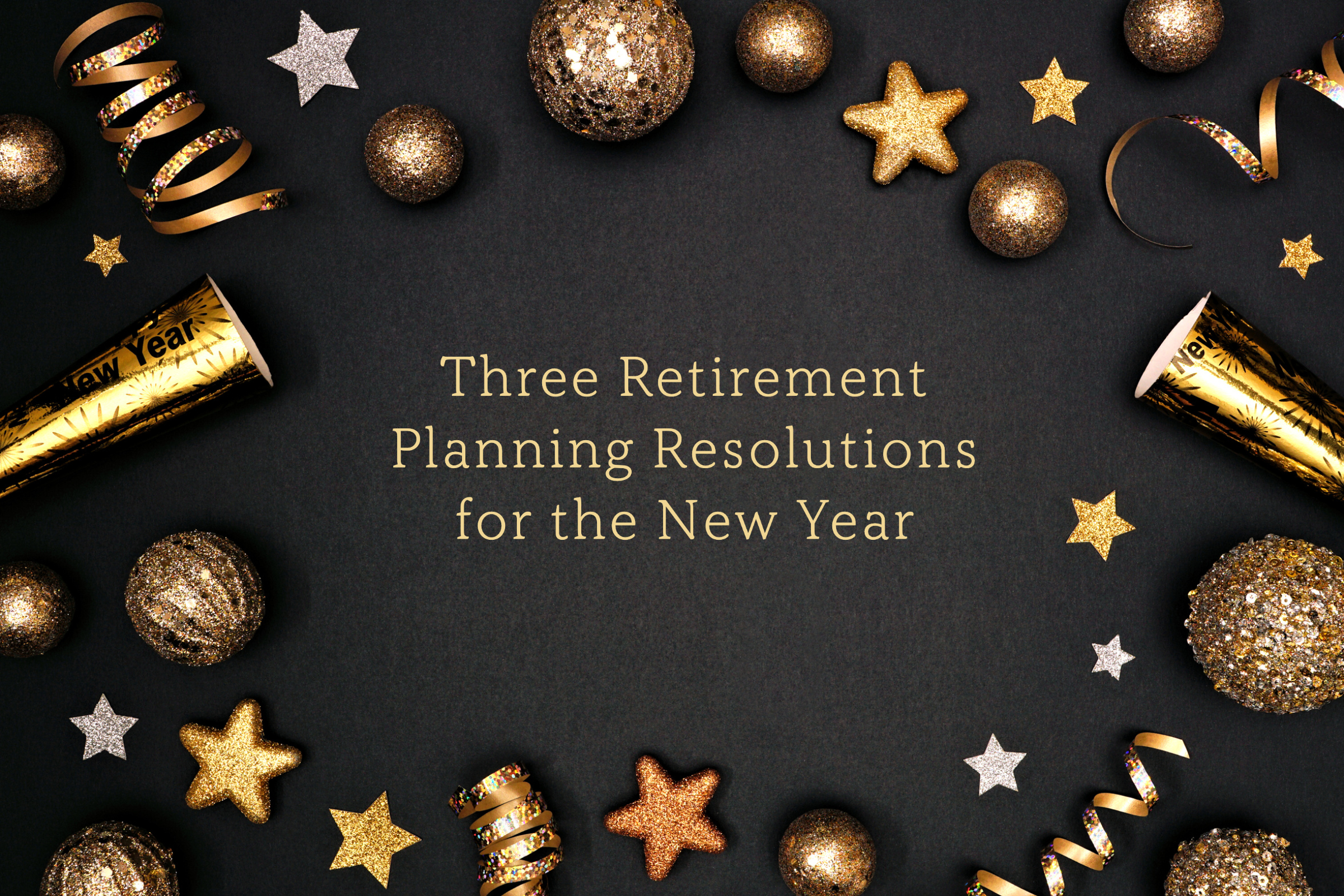 Three Retirement Planning Resolutions for the New Year