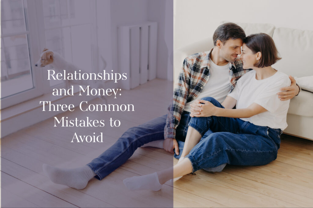 Relationships and Money_ Three Common Mistakes to Avoid