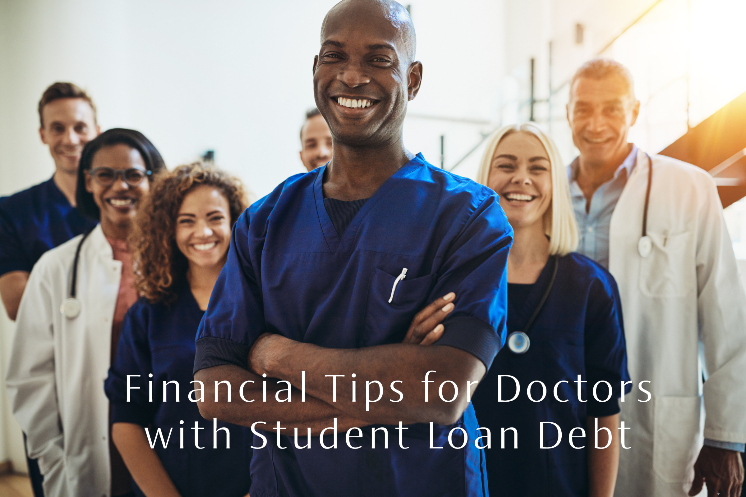 Financial Tips for Doctors with Student Loan Debt