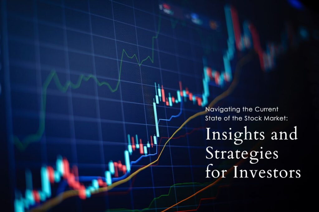 Navigating the Current State of the Stock Market Insights and Strategies for Investors